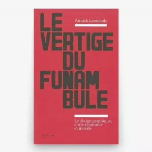 Le vertige du funambule - le design graphique entre économie et morale