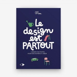 Le design est partout – Cahier d’activités pour découvrir et créer (à partir de 8 ans)