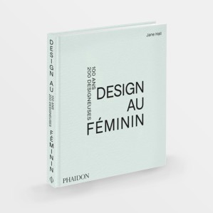 Design au féminin - 100 ans 200 designeuses