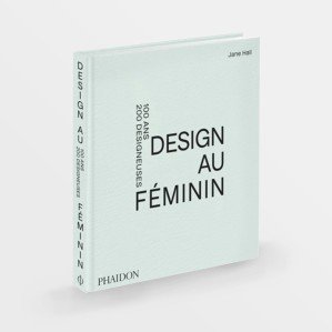 Design au féminin - 100 ans 200 designeuses